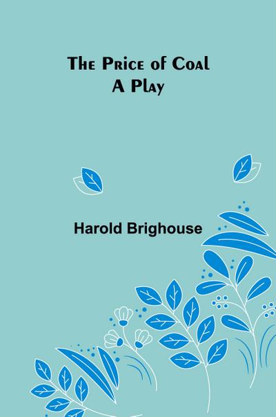 The Price of Coal; A Play