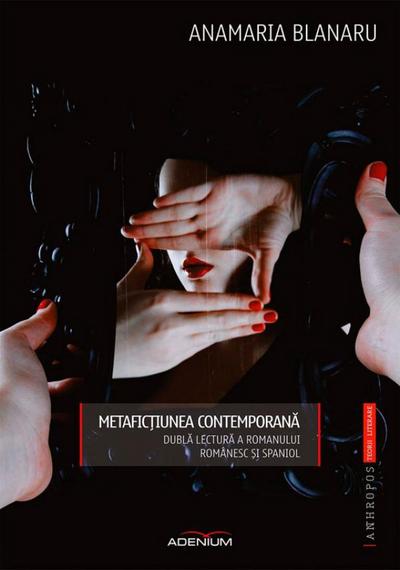 Metafic¿iunea contemporana. Dubla lectura a romanului românesc ¿i spaniol