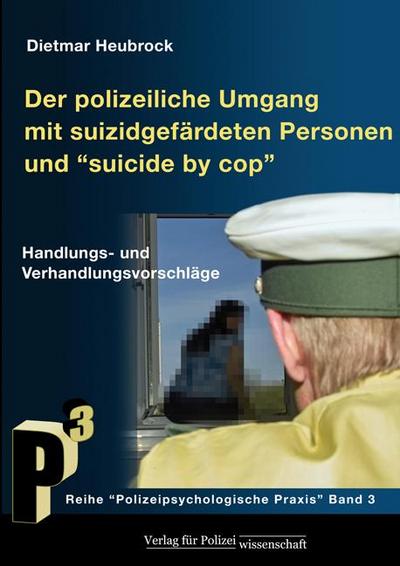 Der polizeiliche Umgang mit suizidgefährdeten Personen und "Suicide by Cop", m. 5 Karte