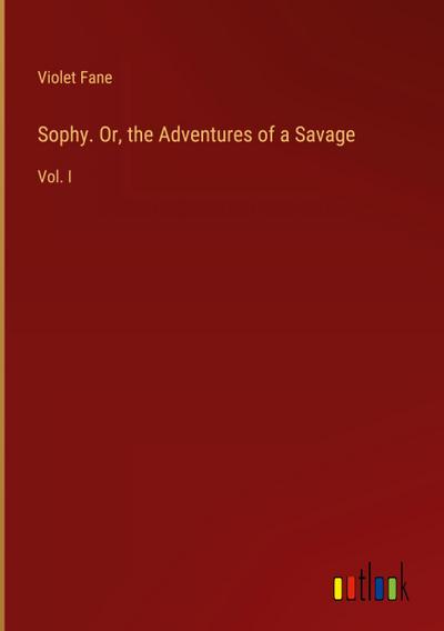 Sophy. Or, the Adventures of a Savage