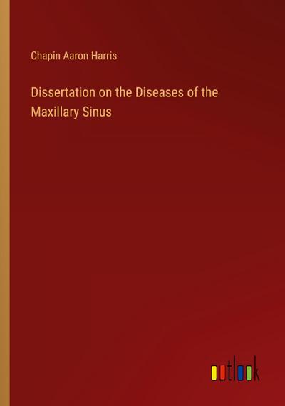 Dissertation on the Diseases of the Maxillary Sinus