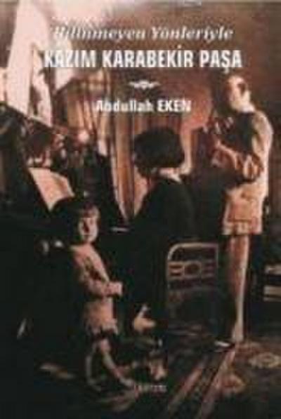Bilinmeyen Yönleriyle Kazim Karabekir Pasa
