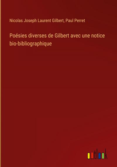 Poésies diverses de Gilbert avec une notice bio-bibliographique