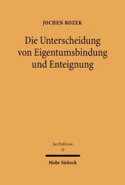 Die Unterscheidung von Eigentumsbindung und Enteignung