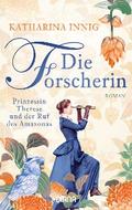 Die Forscherin. Prinzessin Therese und der Ruf des Amazonas