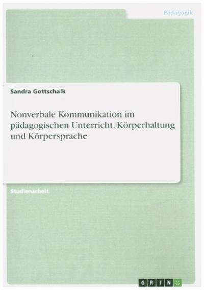 Nonverbale Kommunikation im pädagogischen Unterricht. Körperhaltung und Körpersprache