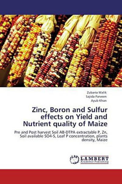 Zinc, Boron and Sulfur effects on Yield and Nutrient quality of Maize
