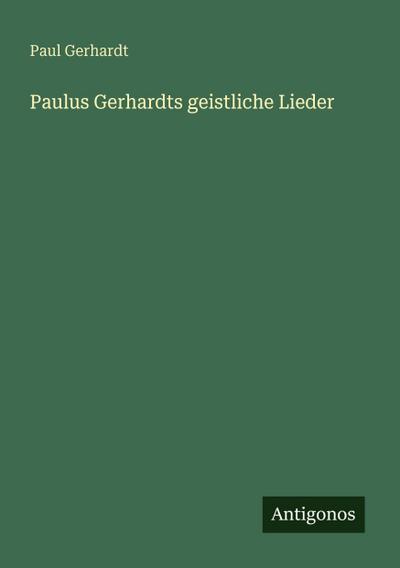 Paulus Gerhardts geistliche Lieder