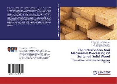 Characterisation And Mechanical Processing Of Softened Solid Wood