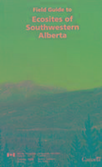 Field Guide to Ecosites of Southwestern Alberta