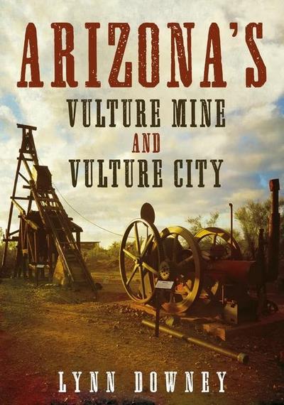 Arizona’s Vulture Mine and Vulture City