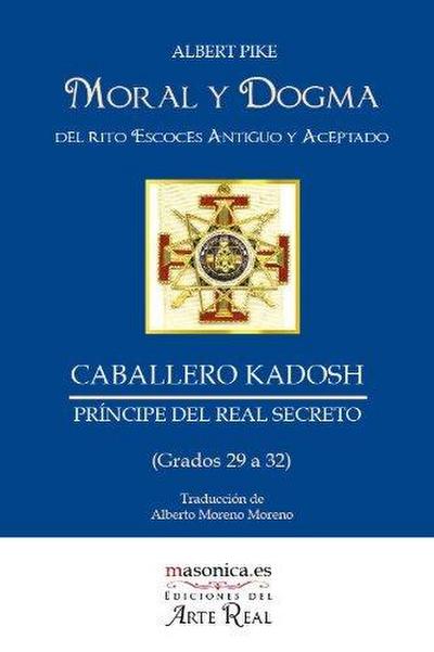 Moral y dogma del rito escocés antiguo y aceptado ; Caballero Kadosh, príncipe del real secreto