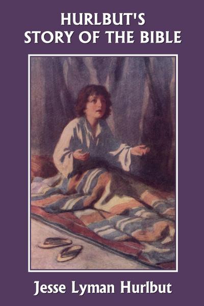 Hurlbut’s Story of the Bible, Original Edition (Yesterday’s Classics)