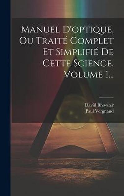 Manuel D’optique, Ou Traité Complet Et Simplifié De Cette Science, Volume 1...