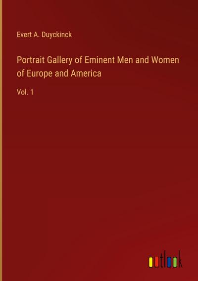 Portrait Gallery of Eminent Men and Women of Europe and America