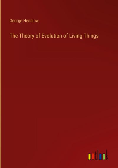 The Theory of Evolution of Living Things