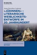’Jüdinnen’ - Literarische Weiblichkeitsentwürfe im 20. Jahrhundert