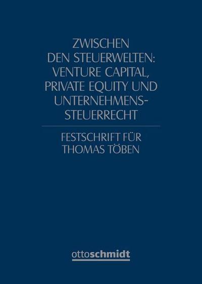 Zwischen den Steuerwelten: Venture Capital, Private Equity und Unternehmenssteuerrecht