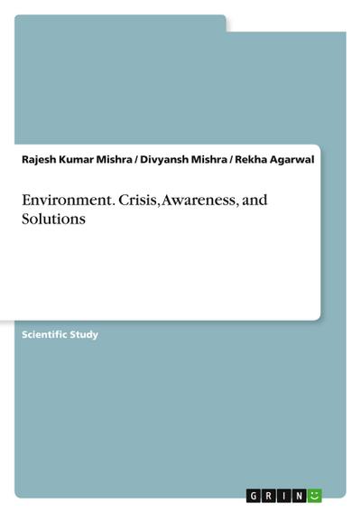 Environment. Crisis, Awareness, and Solutions