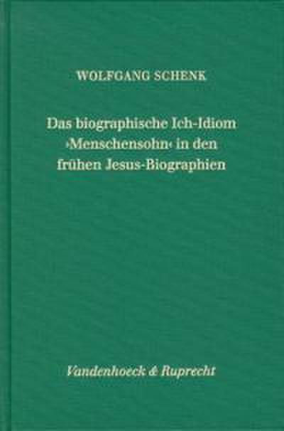 Das biographische Ich-Idiom ’Menschensohn’ in den frühen Jesus-Biographien
