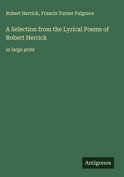 A Selection from the Lyrical Poems of Robert Herrick