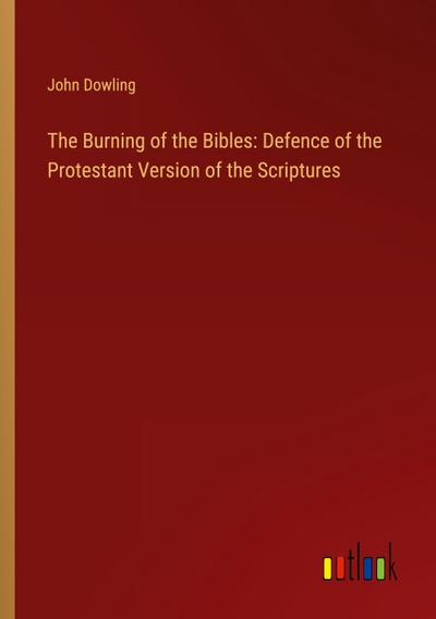 The Burning of the Bibles: Defence of the Protestant Version of the Scriptures