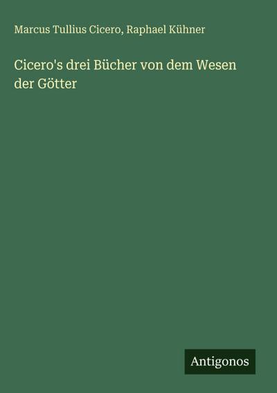 Cicero’s drei Bücher von dem Wesen der Götter