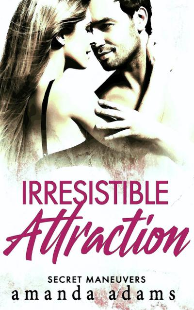 Irresistible Attraction (Secret Maneuvers, #2)