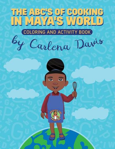 The ABC’s of Cooking in Maya’s World- Coloring and Activity Book