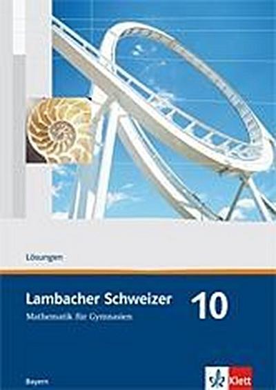 Lambacher Schweizer. 10. Schuljahr. Lösungen. Bayern