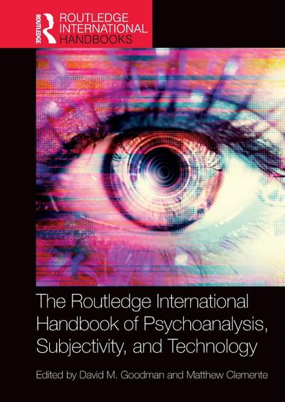 The Routledge International Handbook of Psychoanalysis, Subjectivity, and Technology