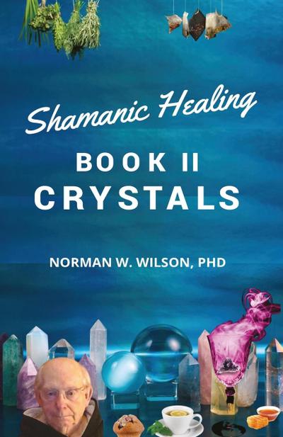 Healing The Shaman’s Way - Book 2 - Crystals