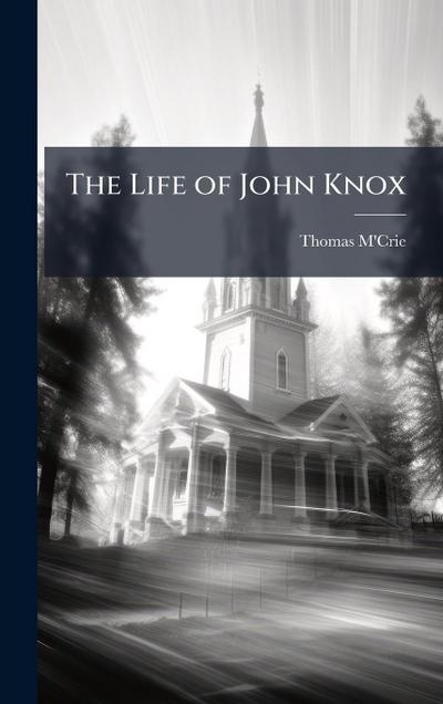 The Life of John Knox