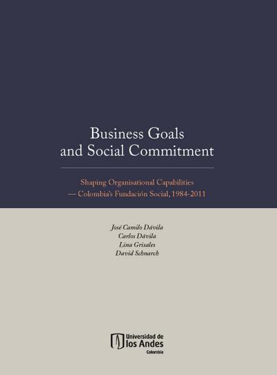 Business Goals and Social Commitment. Shaping Organisational Capabilities   Colombia s Fundación Social, 1984-2011