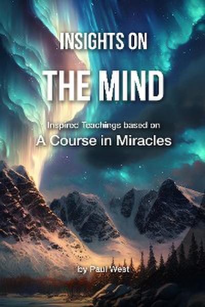 Insights on The Mind - Inspired Teachings based on A Course in Miracles