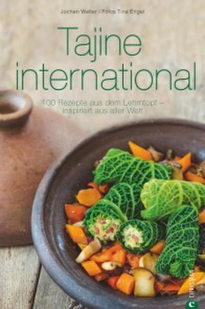 Tajine Kochbuch: Tajine international. 100 Rezepte aus dem Lehmtopf - inspiriert aus aller Welt. Kochen mit der Tajine. Mit Gerichten aus Europa, Nordafrika und dem Orient.