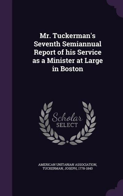 Mr. Tuckerman’s Seventh Semiannual Report of his Service as a Minister at Large in Boston