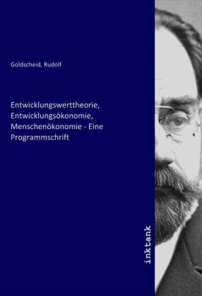 Entwicklungswerttheorie, Entwicklungsökonomie, Menschenökonomie - Eine Programmschrift