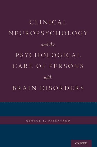 Clinical Neuropsychology and the Psychological Care of Persons with Brain Disorders