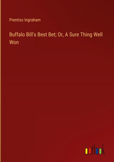 Buffalo Bill’s Best Bet; Or, A Sure Thing Well Won