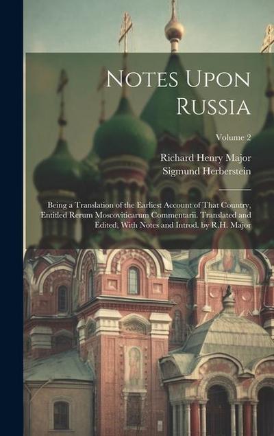 Notes Upon Russia: Being a Translation of the Earliest Account of That Country, Entitled Rerum Moscoviticarum Commentarii. Translated and