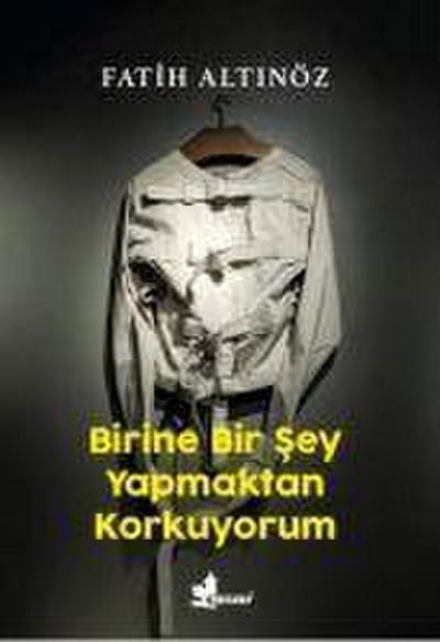 Birine Bir Sey Yapmaktan Korkuyorum