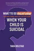 What to Do Right Now When Your Child Is Suicidal