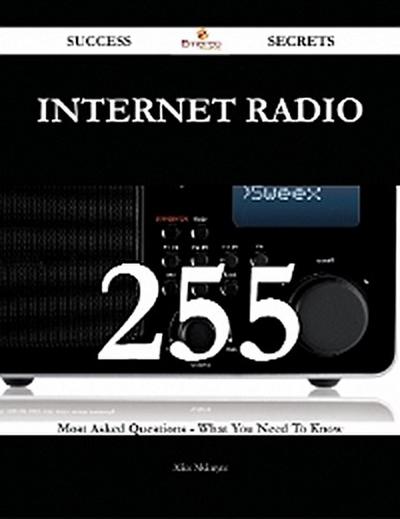Internet Radio 255 Success Secrets - 255 Most Asked Questions On Internet Radio - What You Need To Know