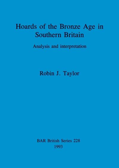 Hoards of the Bronze Age in Southern Britain