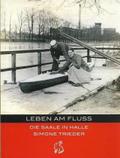 Leben am Fluss: Die Saale in Halle (Mitteldeutsche kulturhistorische Hefte)