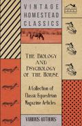The Biology and Psychology of the Horse - A Collection of Classic Equestrian Magazine Articles