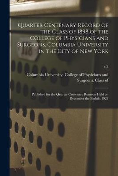 Quarter Centenary Record of the Class of 1898 of the College of Physicians and Surgeons, Columbia University in the City of New York: Published for th