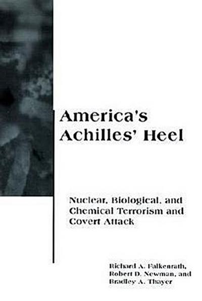 America’s Achilles’ Heel: Nuclear, Biological, and Chemical Terrorism and Covert Attack