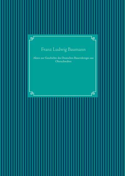 Akten zur Geschichte des Deutschen Bauernkrieges aus Oberschwaben